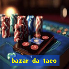 bazar da taco agendamento online