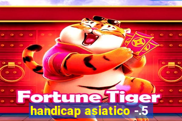 handicap asiatico -.5