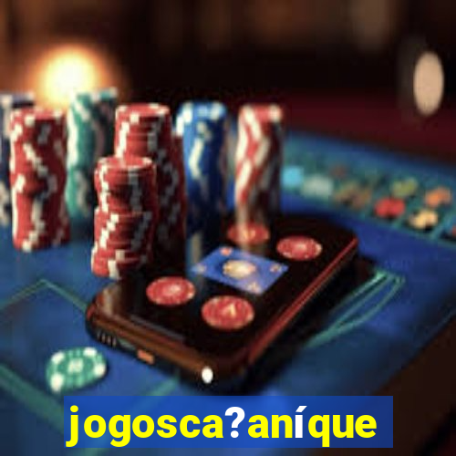 jogosca?aníquel