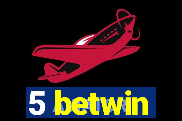 5 betwin