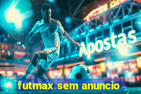 futmax sem anuncio