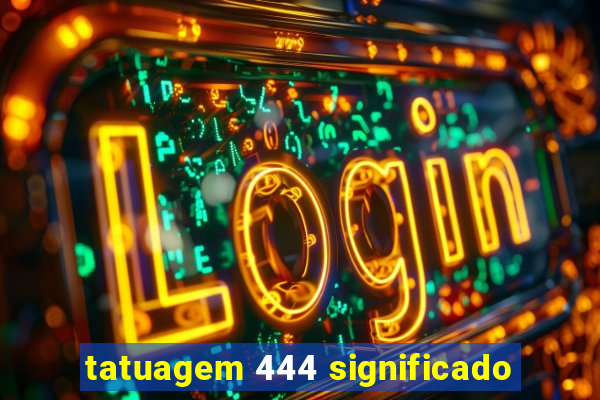 tatuagem 444 significado