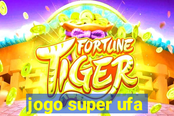 jogo super ufa