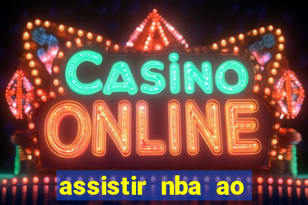 assistir nba ao vivo multicanais