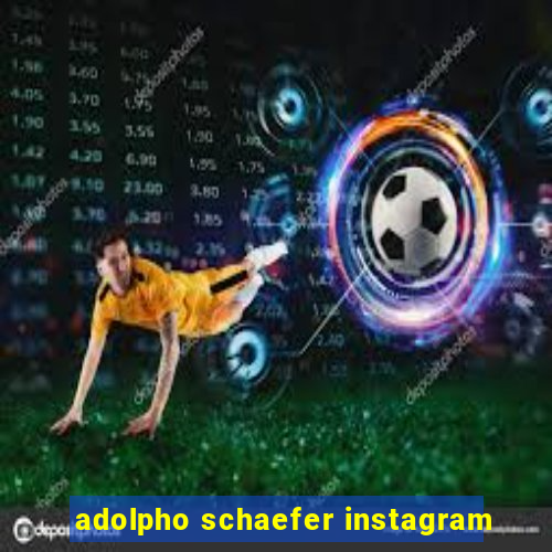 adolpho schaefer instagram