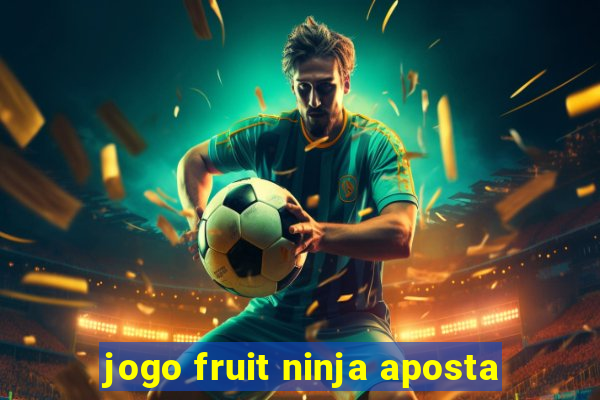 jogo fruit ninja aposta