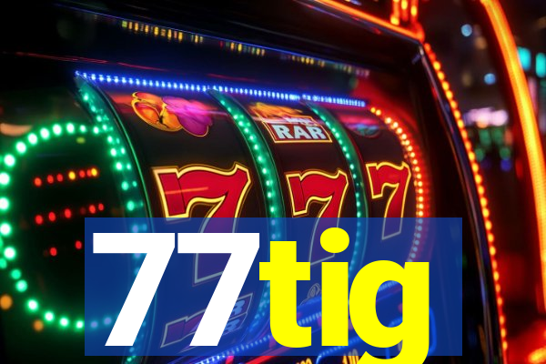 77tig