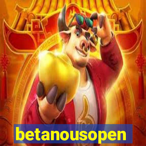 betanousopen