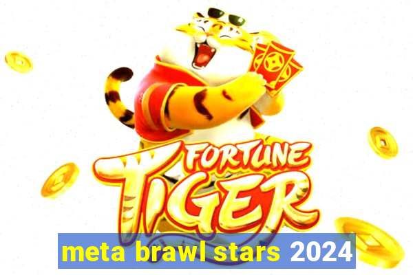 meta brawl stars 2024