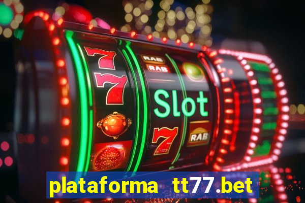 plataforma tt77.bet paga mesmo