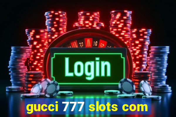 gucci 777 slots com