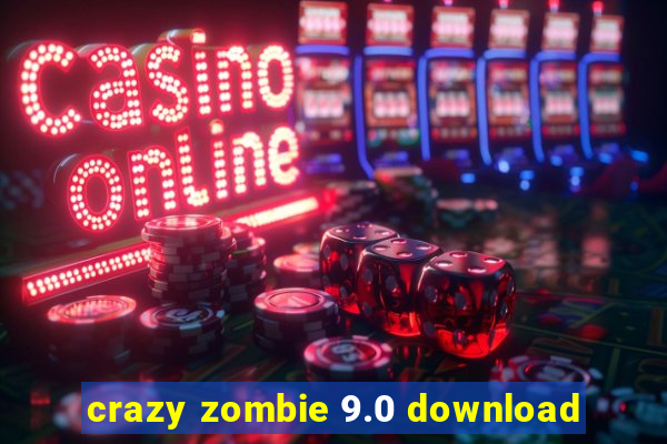 crazy zombie 9.0 download