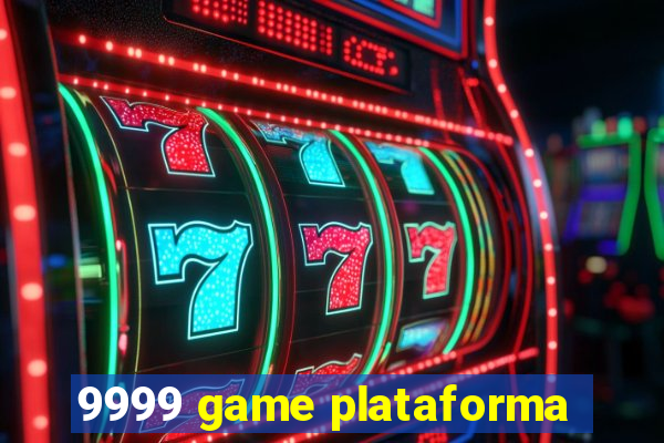 9999 game plataforma