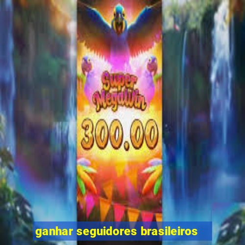 ganhar seguidores brasileiros