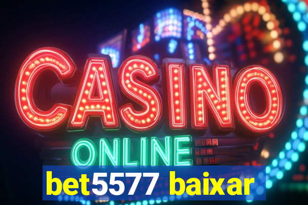 bet5577 baixar