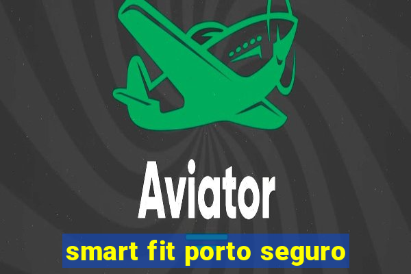 smart fit porto seguro