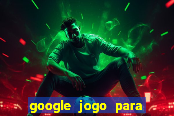 google jogo para ganhar dinheiro