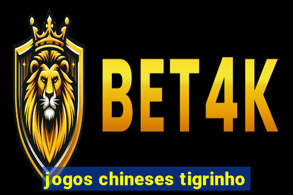 jogos chineses tigrinho