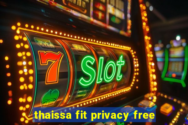 thaissa fit privacy free