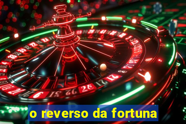 o reverso da fortuna