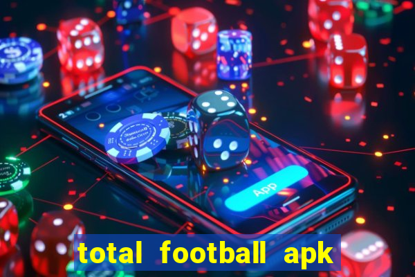 total football apk mod dinheiro infinito