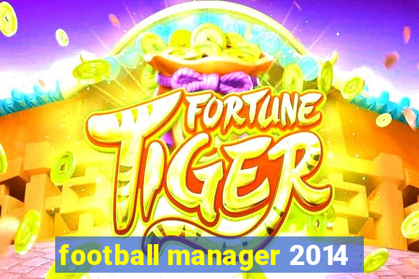 football manager 2014