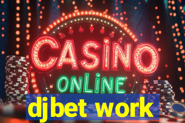 djbet work