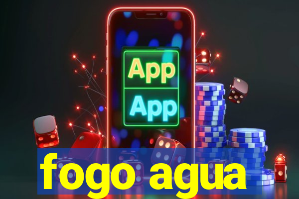 fogo agua