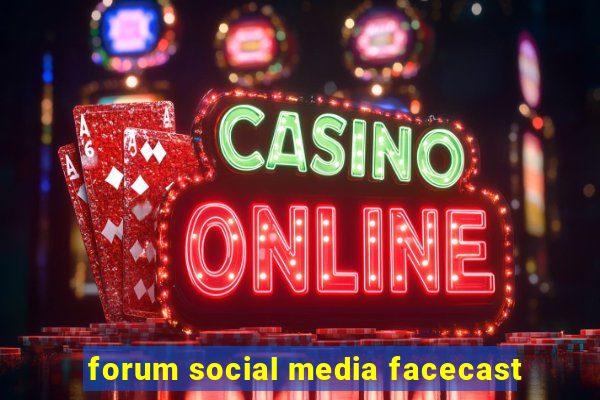 forum social media facecast