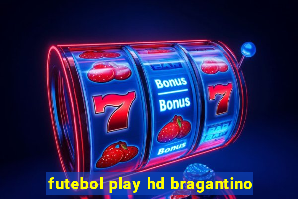 futebol play hd bragantino