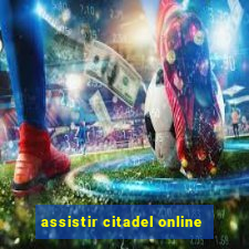 assistir citadel online