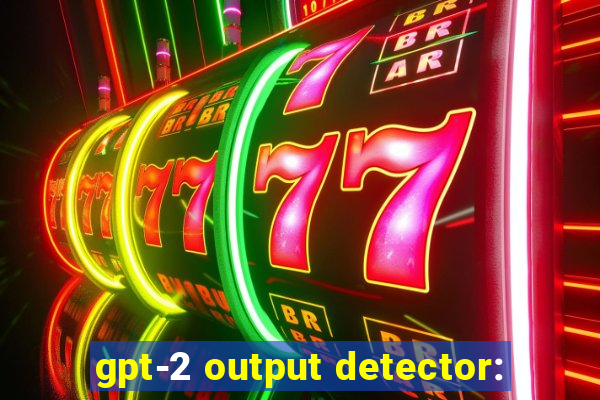 gpt-2 output detector: