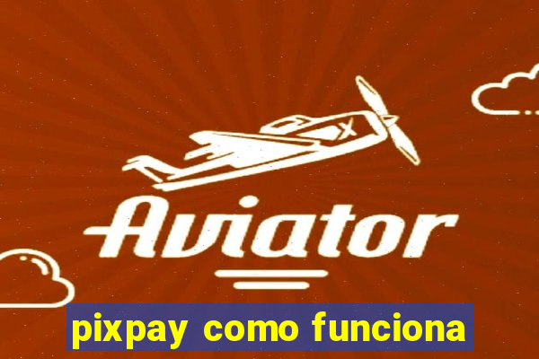 pixpay como funciona