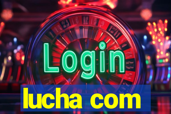 lucha com