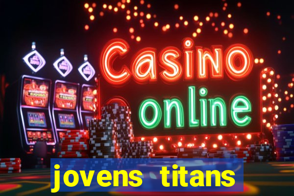 jovens titans cavando fortunas