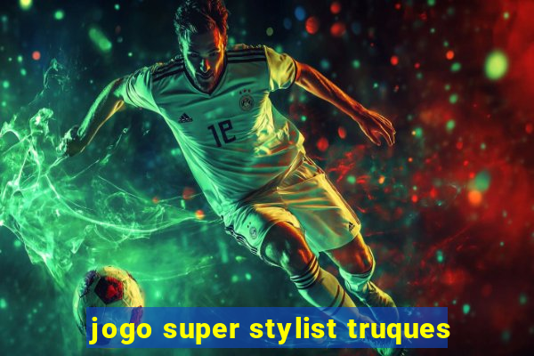 jogo super stylist truques