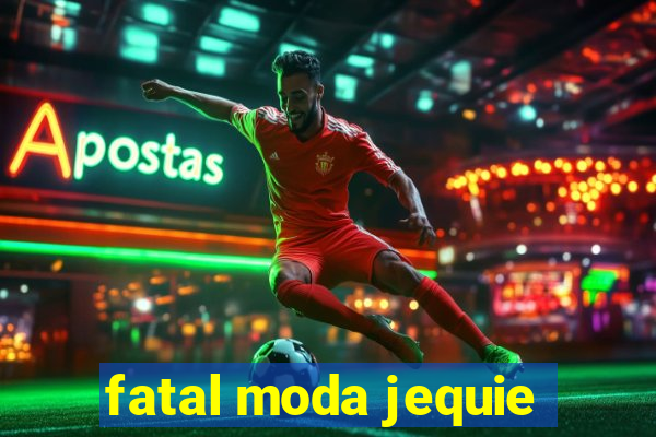 fatal moda jequie