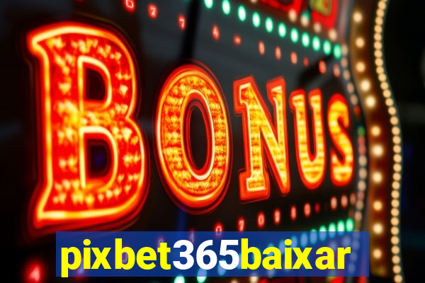 pixbet365baixar