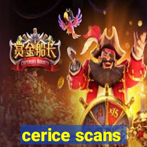 cerice scans