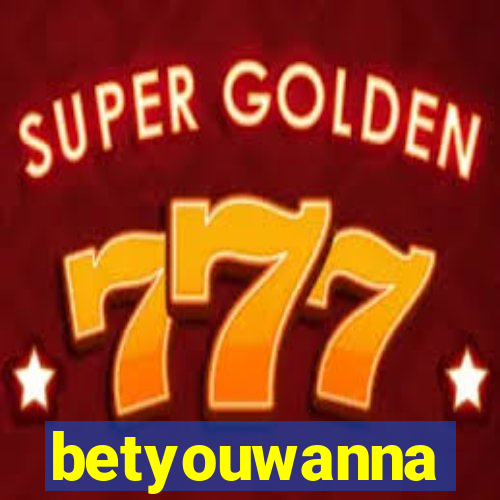 betyouwanna