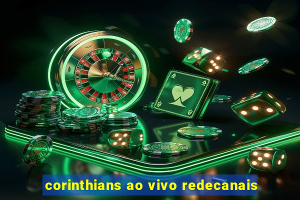 corinthians ao vivo redecanais