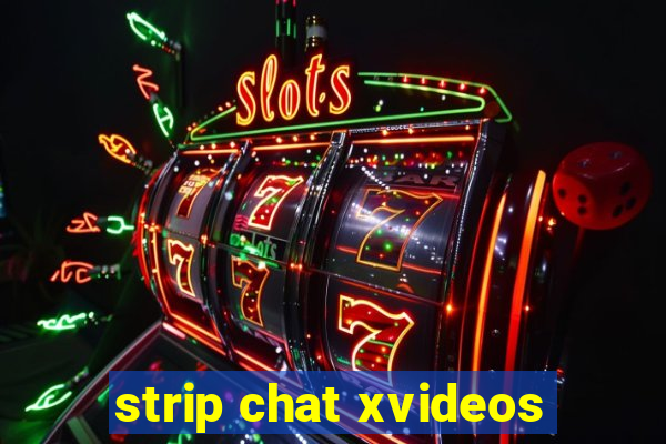 strip chat xvideos