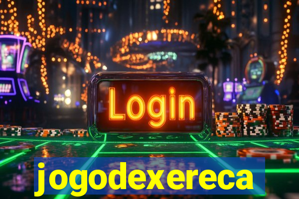 jogodexereca