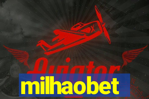 milhaobet